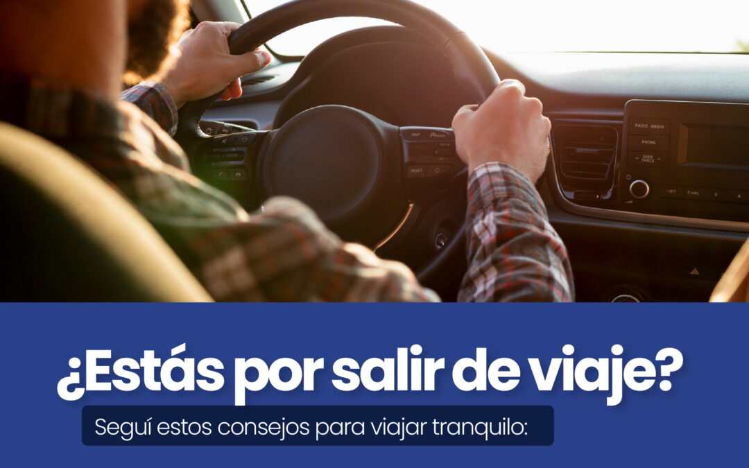 Viajá tranquilo: la seguridad empieza antes de salir a la ruta